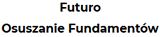 FUTURO Podcinanie Fundamentów